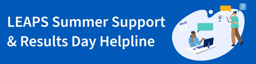 Blue banner with the text: LEAPS Summer Support & Results Day Helpline